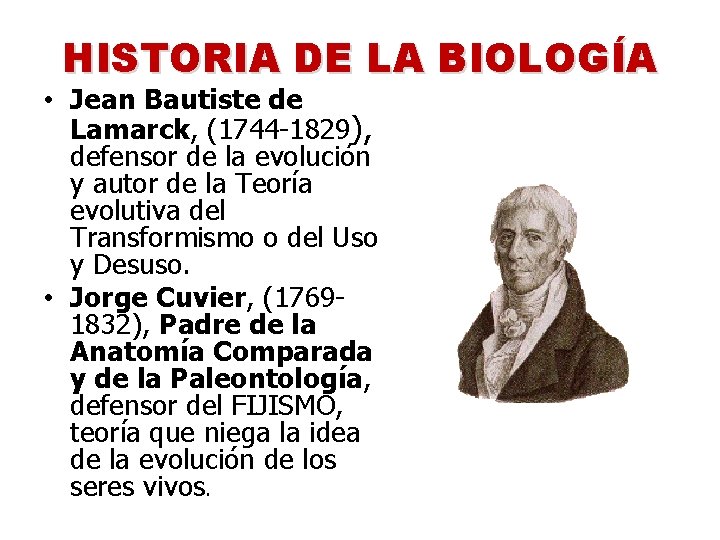 HISTORIA DE LA BIOLOGÍA • Jean Bautiste de Lamarck, (1744 -1829), defensor de la