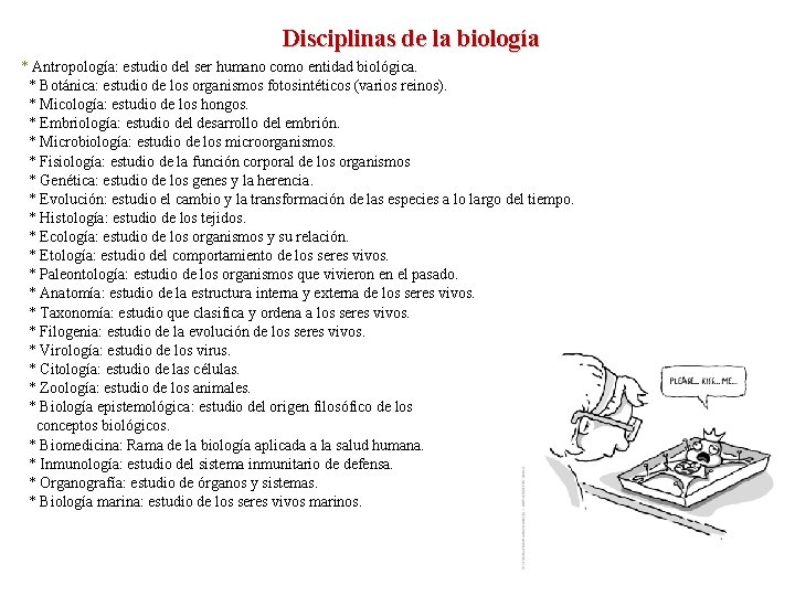 Disciplinas de la biología * Antropología: estudio del ser humano como entidad biológica. *