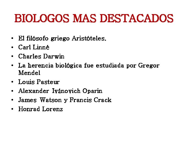 BIOLOGOS MAS DESTACADOS • • El filósofo griego Aristóteles. Carl Linné Charles Darwin La