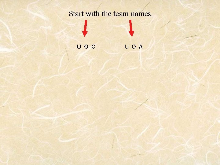 Start with the team names. U O C U O A 