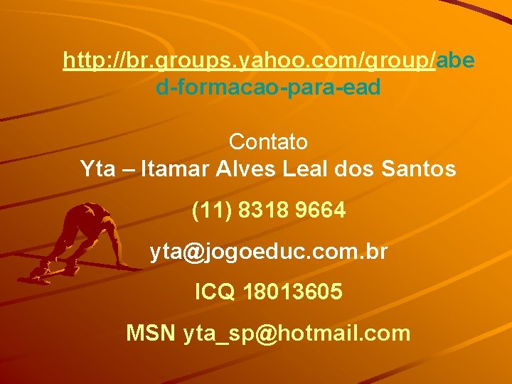 http: //br. groups. yahoo. com/group/abe d-formacao-para-ead Contato Yta – Itamar Alves Leal dos Santos