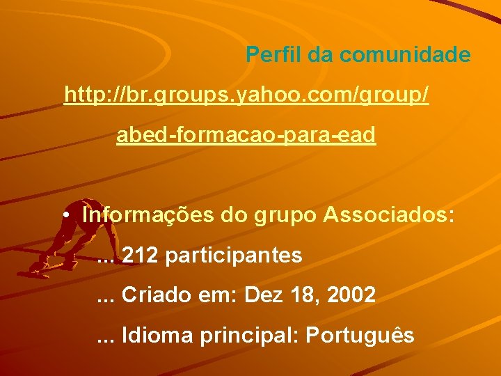 Perfil da comunidade http: //br. groups. yahoo. com/group/ abed-formacao-para-ead • Informações do grupo Associados: