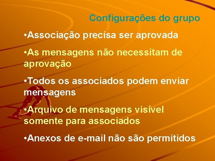 Configurações do grupo • Associação precisa ser aprovada • As mensagens não necessitam de