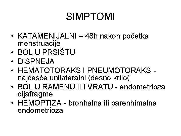 SIMPTOMI • KATAMENIJALNI – 48 h nakon početka menstruacije • BOL U PRSIŠTU •