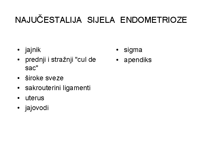 NAJUČESTALIJA SIJELA ENDOMETRIOZE • jajnik • prednji i stražnji "cul de sac" • široke