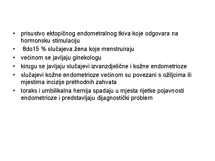  • prisustvo ektopičnog endometralnog tkiva koje odgovara na hormonsku stimulaciju • 8 do