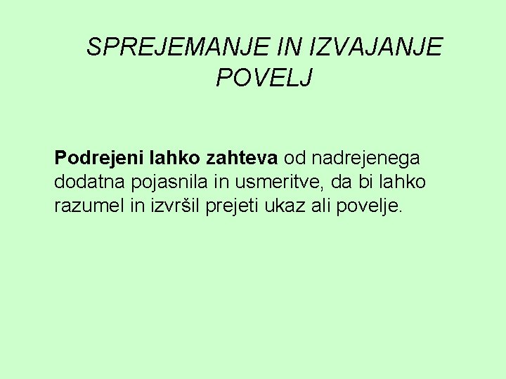 SPREJEMANJE IN IZVAJANJE POVELJ Podrejeni lahko zahteva od nadrejenega dodatna pojasnila in usmeritve, da