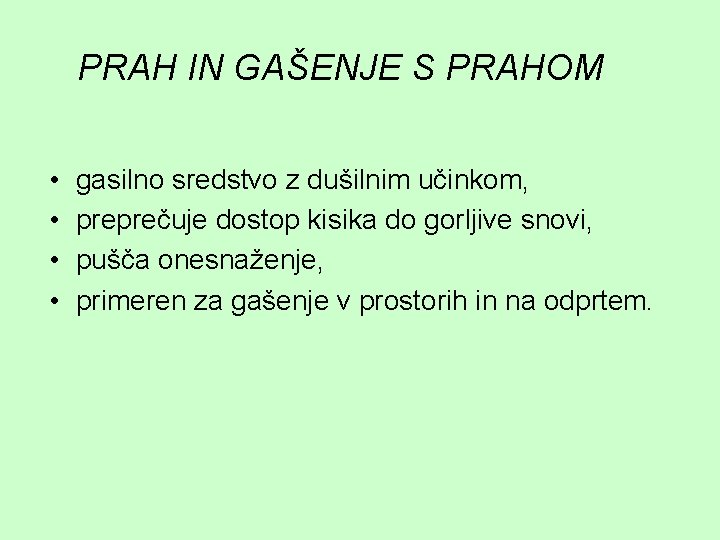 PRAH IN GAŠENJE S PRAHOM • • gasilno sredstvo z dušilnim učinkom, preprečuje dostop