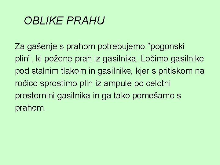 OBLIKE PRAHU Za gašenje s prahom potrebujemo “pogonski plin”, ki požene prah iz gasilnika.