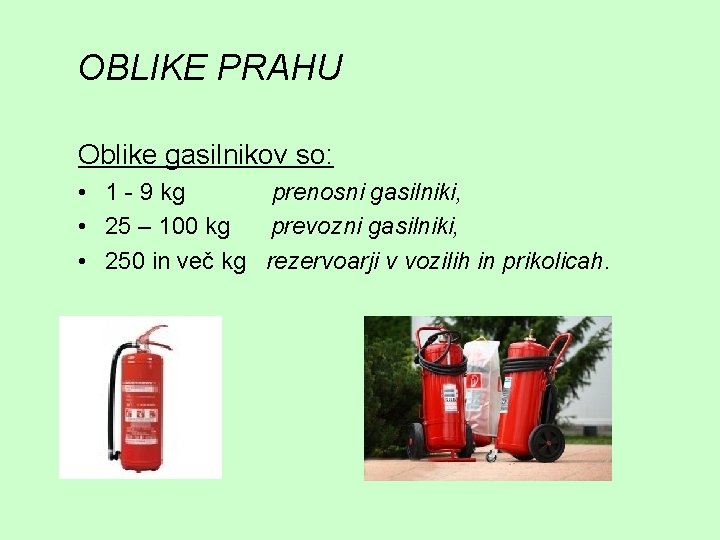 OBLIKE PRAHU Oblike gasilnikov so: • 1 - 9 kg prenosni gasilniki, • 25