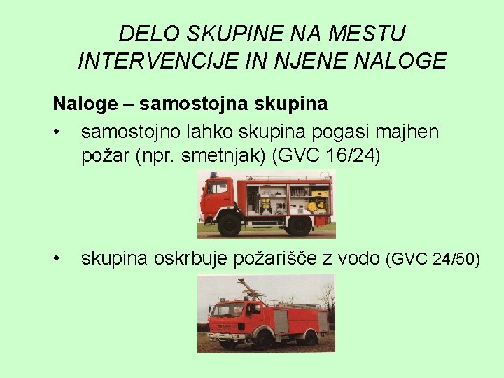 DELO SKUPINE NA MESTU INTERVENCIJE IN NJENE NALOGE Naloge – samostojna skupina • samostojno