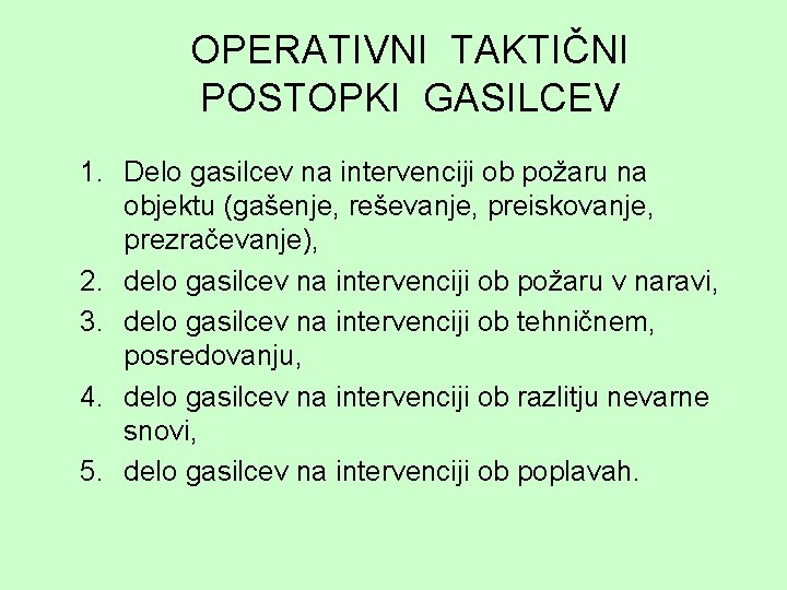 OPERATIVNI TAKTIČNI POSTOPKI GASILCEV 1. Delo gasilcev na intervenciji ob požaru na objektu (gašenje,