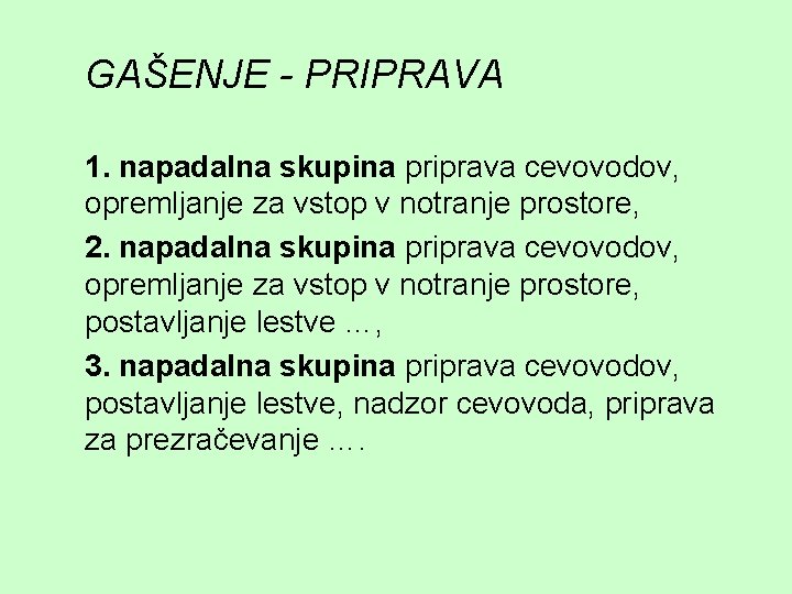 GAŠENJE - PRIPRAVA 1. napadalna skupina priprava cevovodov, opremljanje za vstop v notranje prostore,