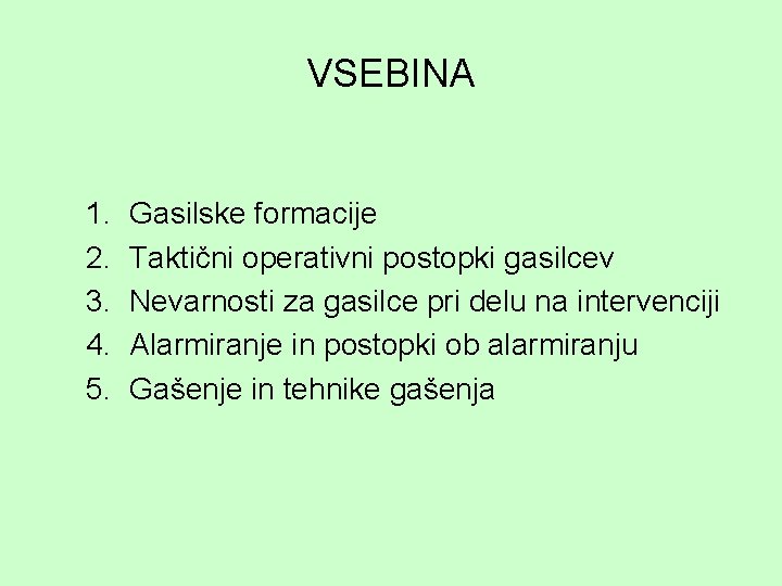 VSEBINA 1. 2. 3. 4. 5. Gasilske formacije Taktični operativni postopki gasilcev Nevarnosti za