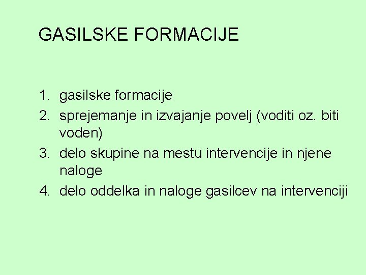 GASILSKE FORMACIJE 1. gasilske formacije 2. sprejemanje in izvajanje povelj (voditi oz. biti voden)