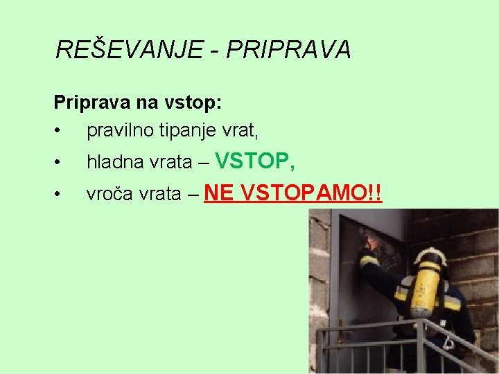 REŠEVANJE - PRIPRAVA Priprava na vstop: • pravilno tipanje vrat, • hladna vrata –