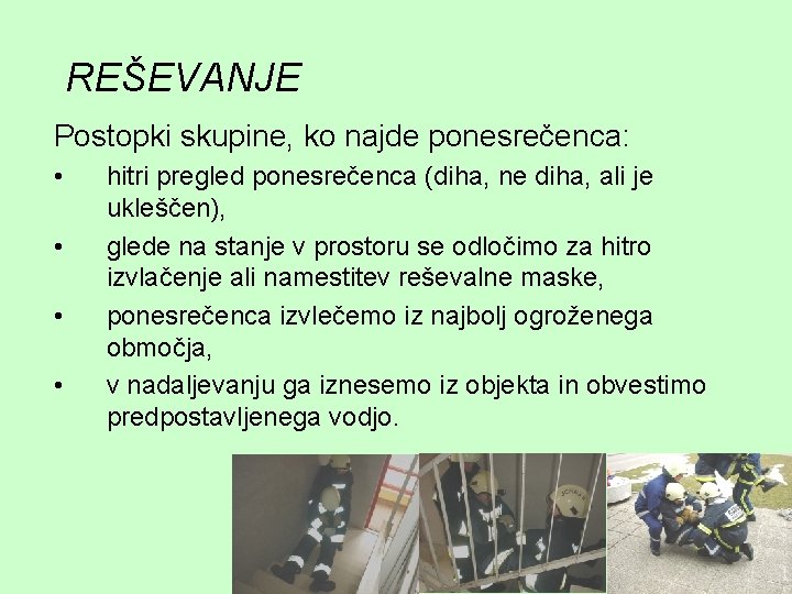 REŠEVANJE Postopki skupine, ko najde ponesrečenca: • • hitri pregled ponesrečenca (diha, ne diha,