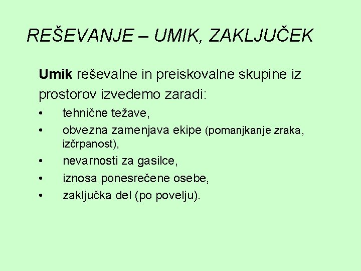 REŠEVANJE – UMIK, ZAKLJUČEK Umik reševalne in preiskovalne skupine iz prostorov izvedemo zaradi: •