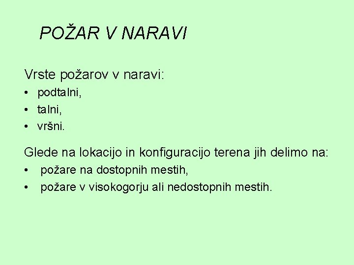 POŽAR V NARAVI Vrste požarov v naravi: • podtalni, • vršni. Glede na lokacijo