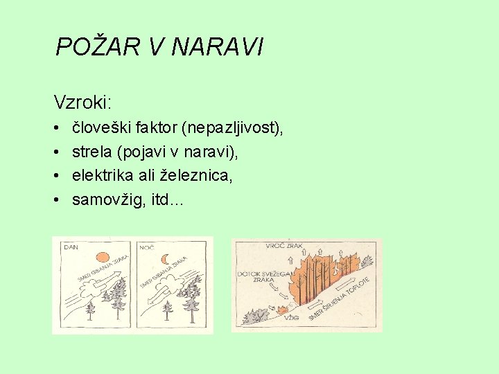 POŽAR V NARAVI Vzroki: • • človeški faktor (nepazljivost), strela (pojavi v naravi), elektrika