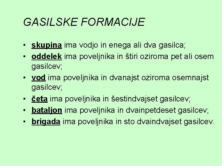 GASILSKE FORMACIJE • skupina ima vodjo in enega ali dva gasilca; • oddelek ima