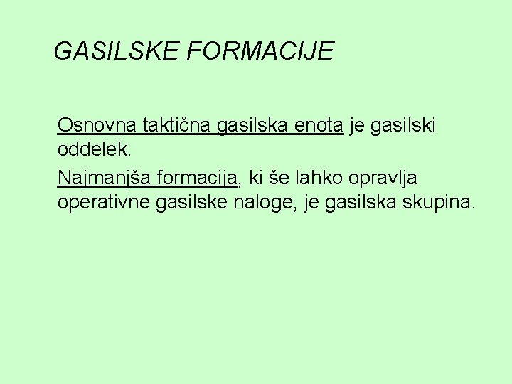 GASILSKE FORMACIJE Osnovna taktična gasilska enota je gasilski oddelek. Najmanjša formacija, ki še lahko