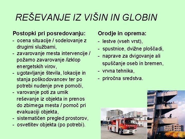 REŠEVANJE IZ VIŠIN IN GLOBIN Postopki pri posredovanju: Orodje in oprema: - ocena situacije