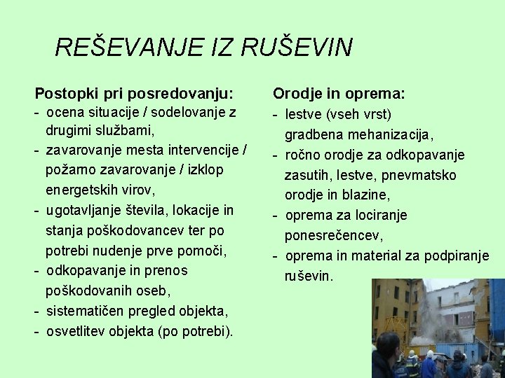 REŠEVANJE IZ RUŠEVIN Postopki pri posredovanju: Orodje in oprema: - ocena situacije / sodelovanje