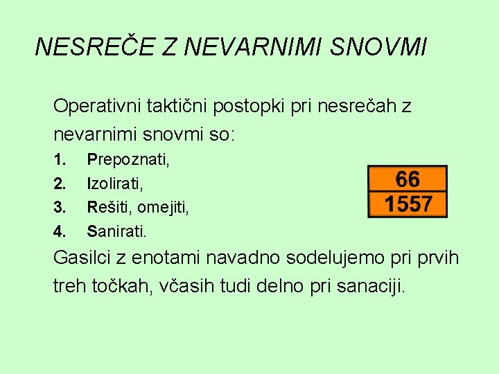 NESREČE Z NEVARNIMI SNOVMI Operativni taktični postopki pri nesrečah z nevarnimi snovmi so: 1.