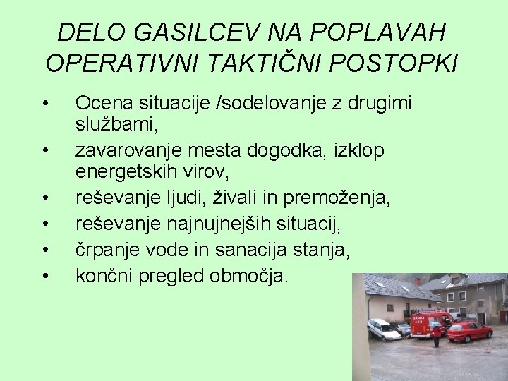 DELO GASILCEV NA POPLAVAH OPERATIVNI TAKTIČNI POSTOPKI • • • Ocena situacije /sodelovanje z