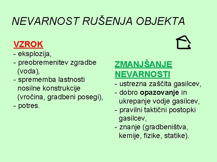 NEVARNOST RUŠENJA OBJEKTA VZROK - eksplozija, - preobremenitev zgradbe (voda), - sprememba lastnosti nosilne