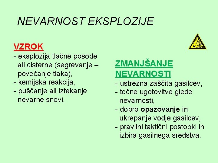 NEVARNOST EKSPLOZIJE VZROK - eksplozija tlačne posode ali cisterne (segrevanje – povečanje tlaka), -