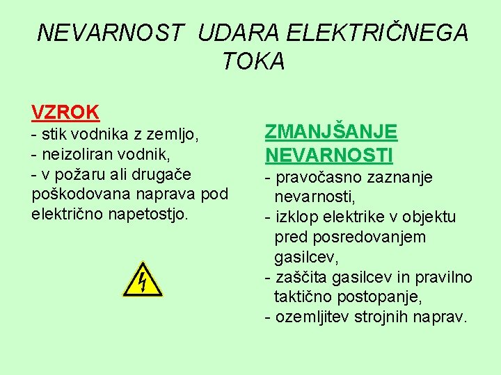 NEVARNOST UDARA ELEKTRIČNEGA TOKA VZROK - stik vodnika z zemljo, - neizoliran vodnik, -