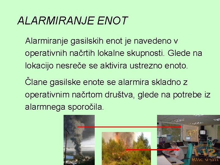 ALARMIRANJE ENOT Alarmiranje gasilskih enot je navedeno v operativnih načrtih lokalne skupnosti. Glede na