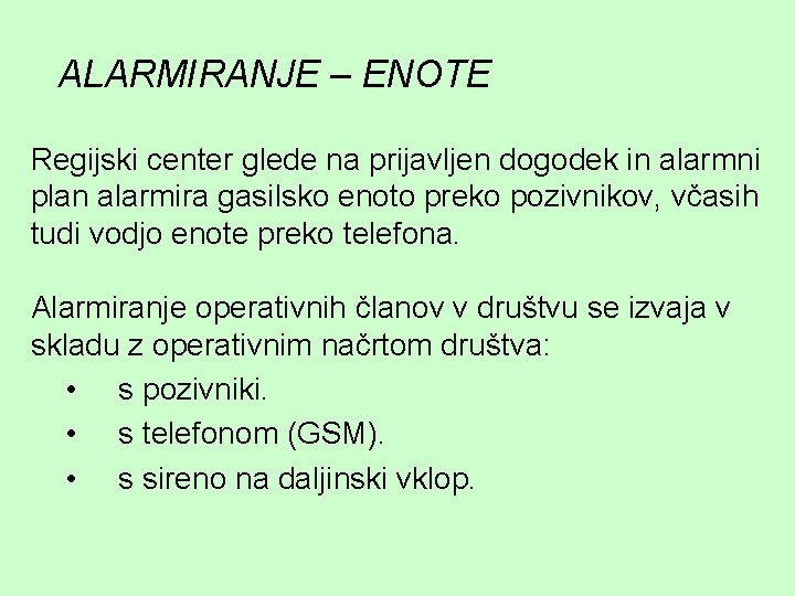 ALARMIRANJE – ENOTE Regijski center glede na prijavljen dogodek in alarmni plan alarmira gasilsko