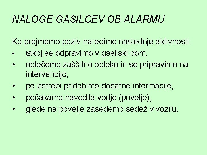 NALOGE GASILCEV OB ALARMU Ko prejmemo poziv naredimo naslednje aktivnosti: • takoj se odpravimo