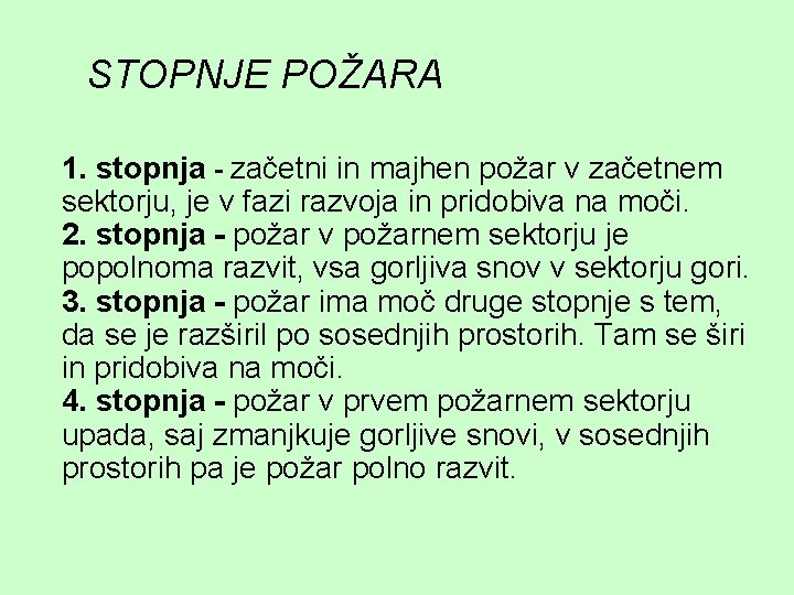 STOPNJE POŽARA 1. stopnja - začetni in majhen požar v začetnem sektorju, je v