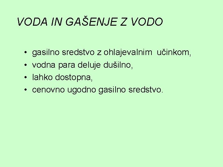 VODA IN GAŠENJE Z VODO • • gasilno sredstvo z ohlajevalnim učinkom, vodna para