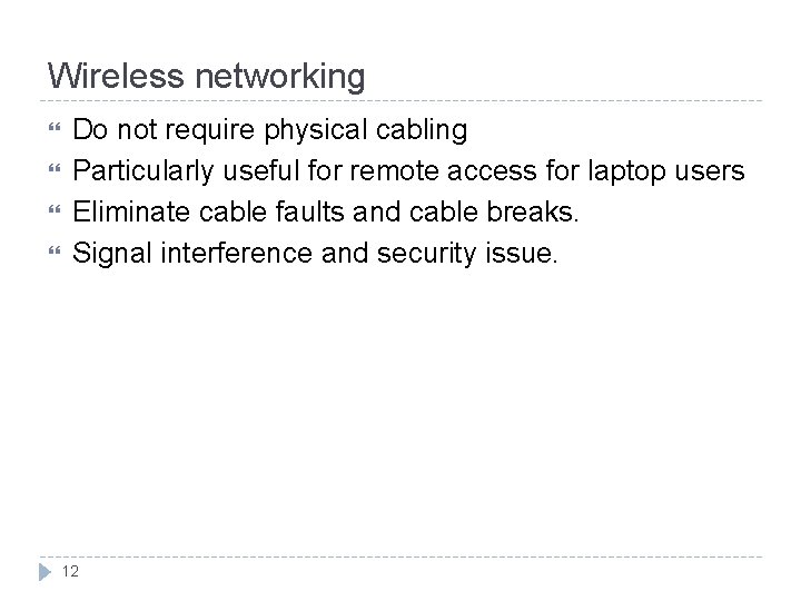 Wireless networking Do not require physical cabling Particularly useful for remote access for laptop