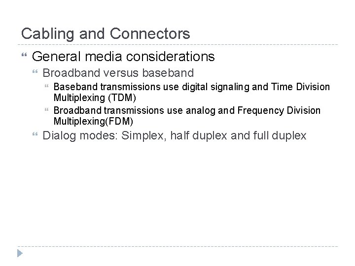Cabling and Connectors General media considerations Broadband versus baseband Baseband transmissions use digital signaling