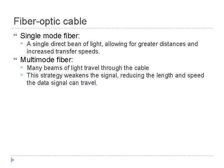 Fiber-optic cable Single mode fiber: A single direct bean of light, allowing for greater
