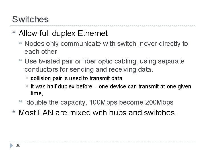 Switches Allow full duplex Ethernet Nodes only communicate with switch, never directly to each