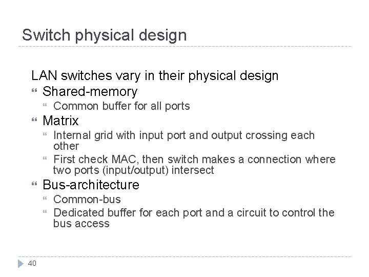 Switch physical design LAN switches vary in their physical design Shared-memory Matrix Internal grid