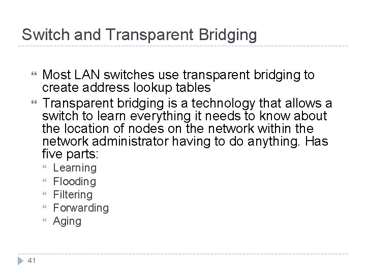 Switch and Transparent Bridging Most LAN switches use transparent bridging to create address lookup