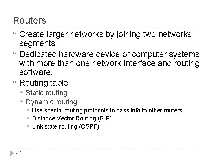 Routers Create larger networks by joining two networks segments. Dedicated hardware device or computer