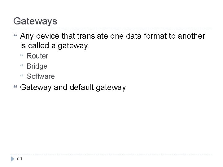 Gateways Any device that translate one data format to another is called a gateway.