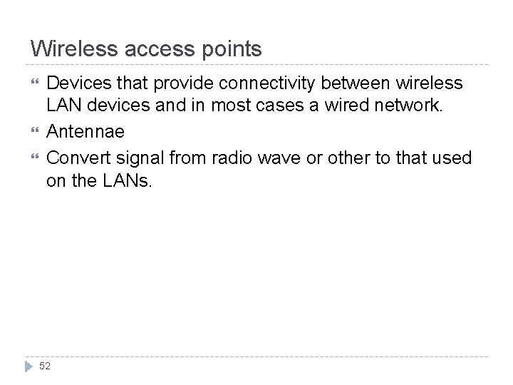 Wireless access points Devices that provide connectivity between wireless LAN devices and in most
