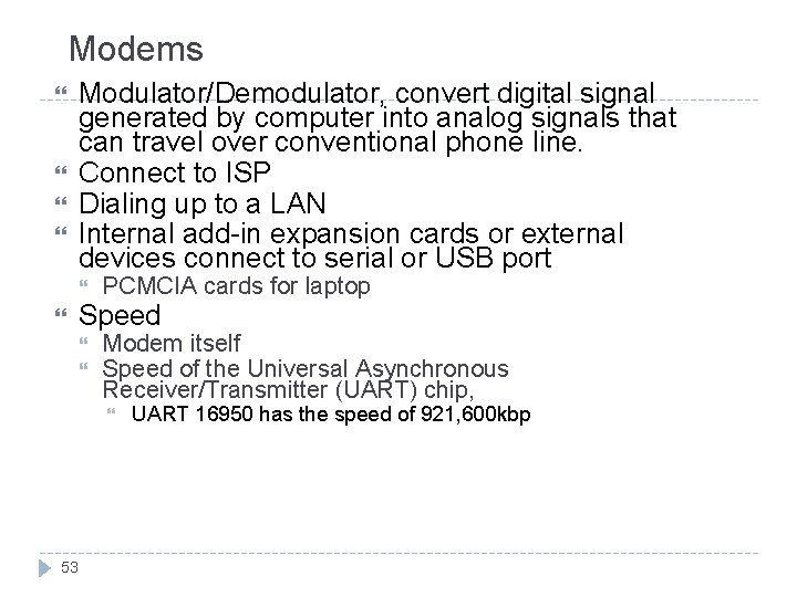 Modems Modulator/Demodulator, convert digital signal generated by computer into analog signals that can travel