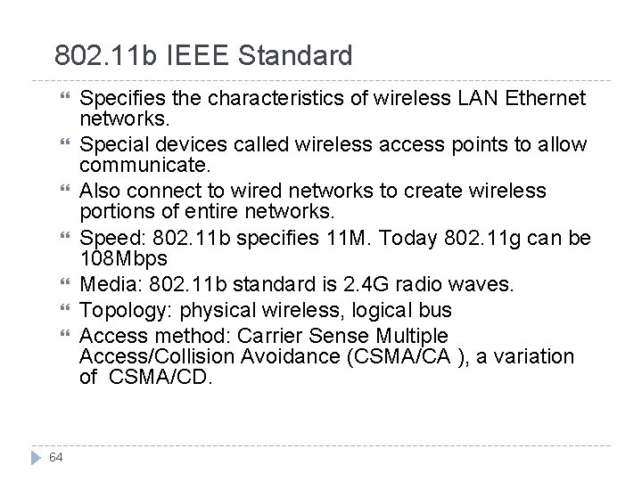 802. 11 b IEEE Standard 64 Specifies the characteristics of wireless LAN Ethernet networks.