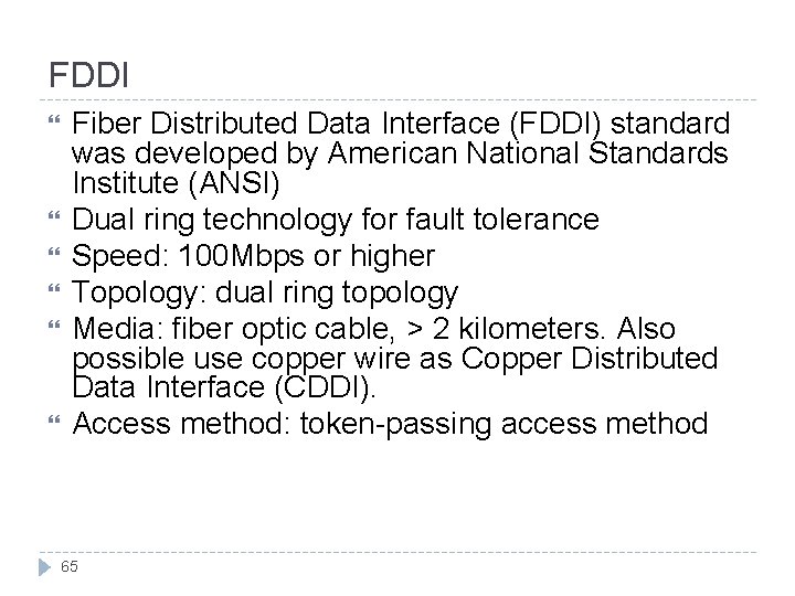 FDDI Fiber Distributed Data Interface (FDDI) standard was developed by American National Standards Institute